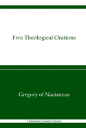 Five Theological Orations: Christian Classics Series