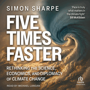 Five Times Faster: Rethinking the Science, Economics, and Diplomacy of Climate Change - Updated Edition