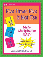 Five Times Five Is Not Ten: Make Multiplication Easy - Greenwald, Susan R