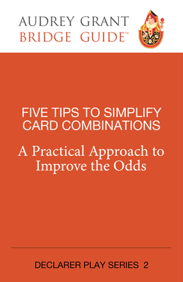 Five Tips to Simplify Card Combinations: A Practical Approach to Improve the Odds - Grant, Audrey, and Lindop, David (Consultant editor)