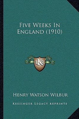 Five Weeks In England (1910) - Wilbur, Henry Watson