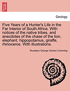 Five Years of a Hunter's Life in the Far Interior of South Africa. with Notices of the Native Tribes, and Anecdotes of the Chase of the Lion, Elephant, Hippopotamus, Giraffe, Rhinoceros, Andc. ... with Illustrations. Vol. II. - Scholar's Choice Edition