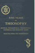 Five Years of Theosophy: Mystical, Philosophical, Theosophical, Historical and Scientific Essays, Selected from the Theosophist