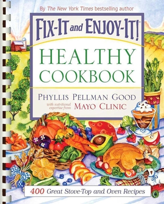 Fix-It and Enjoy-It Healthy Cookbook: 400 Great Stove-Top and Oven Recipes - Good, Phyllis