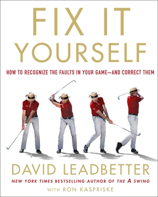 Fix It Yourself: How to Recognize the Faults in Your Game--And Correct Them - Leadbetter, David, and Kaspriske, Ron