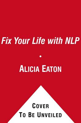 Fix Your Life with NLP - Eaton, Alicia