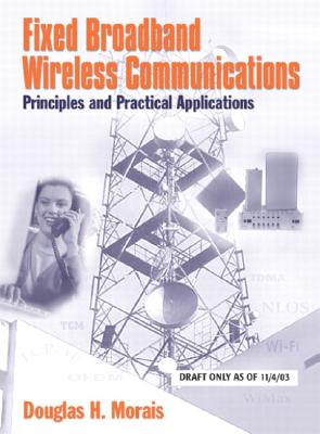 Fixed Broadband Wireless Communications: Principles and Practical Applications - Morais, Douglas H