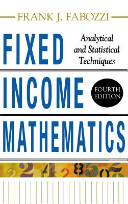 Fixed Income Mathematics, 4e: Analytical & Statistical Techniques - Fabozzi, Frank