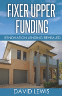 Fixer Upper Funding: Renovation Lending Revealed