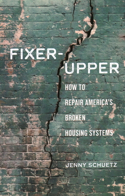 Fixer-Upper: How to Repair America's Broken Housing Systems - Schuetz, Jenny