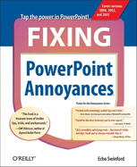 Fixing PowerPoint Annoyances: How to Fix the Most Annoying Things about Your Favorite Presentation Program