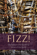 Fizz!: Champagne and Sparkling Wines of the World