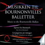 Fjernt fra Danmark & Livjgerne p Amager: Music to the Bournonville Ballets