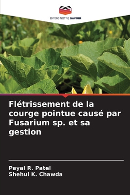 Fl?trissement de la courge pointue caus? par Fusarium sp. et sa gestion - Patel, Payal R, and Chawda, Shehul K