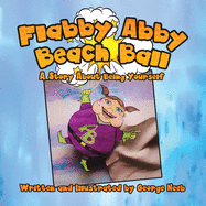 Flabby Abby Beach Ball: A Story about Being Yourself