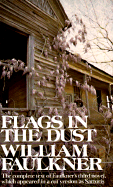 Flags in the Dust: The Complete Text of Faulkner's Third Novel, Which Appeared in a Cut Version as Sartoris