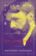 Flame Into Being: The Life and Work of D.H. Lawrence