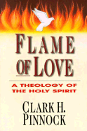 Flame of Love: A Theology of the Holy Spirit - Pinnock, Clark