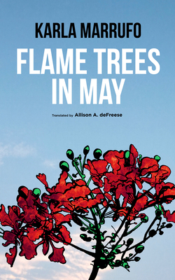 Flame Trees in May - Marrufo, Karla, and A Defreese, Allison (Translated by)