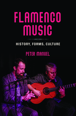 Flamenco Music: History, Forms, Culture - Manuel, Peter