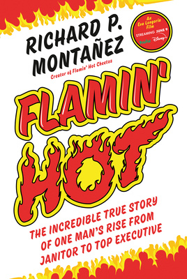 Flamin' Hot: The Incredible True Story of One Man's Rise from Janitor to Top Executive - Montanez, Richard