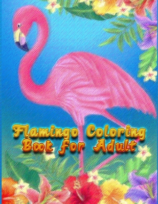 Flamingo Coloring Book for Adult: An Adult Coloring Book with Fun, Easy, flower pattern and Relaxing Coloring Pages - Press House, Masab
