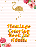 Flamingo Coloring Book for Adults: An Adult Coloring Book with Fun, Easy, flower pattern and Relaxing Coloring Pages