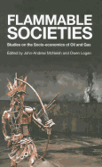 Flammable Societies: Studies on the Socio-economics of Oil and Gas