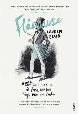 Flaneuse: Women Walk the City in Paris, New York, Tokyo, Venice and London - Elkin, Lauren