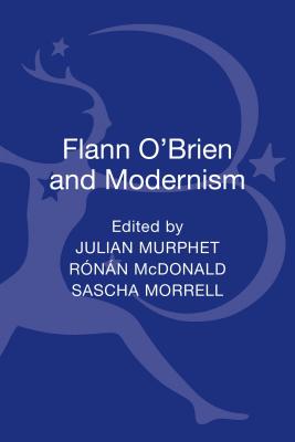 Flann O'Brien & Modernism - Murphet, Julian (Editor), and McDonald, Ronan (Editor), and Morrell, Sascha (Editor)