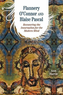Flannery O'Connor and Blaise Pascal: Recovering the Incarnation for the Modern Mind