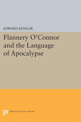 Flannery O'Connor and the Language of Apocalypse - Kessler, Edward
