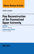 Flap Reconstruction of the Traumatized Upper Extremity, an Issue of Hand Clinics: Volume 30-2