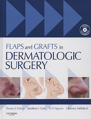 Flaps and Grafts in Dermatologic Surgery: Text with DVD - Rohrer, Thomas E, and Cook, Jonathan L, MD, and Nguyen, Tri H, MD