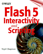 Flash 5 Interactivity and Scripting - Chapman, Nigel, Dr.