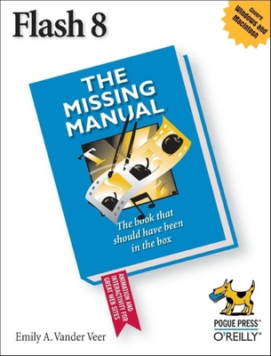 Flash 8: The Missing Manual - Veer, E A Vander