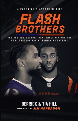 Flash Brothers: A Parental Playbook of Life - Justice and Daxton "Dax" Hill: Defying the Odds Through Faith, Family & Football - Hill, Derrick, and Hill, Tia, and Harbaugh, Jim (Foreword by)