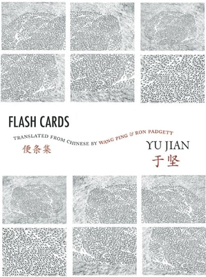 Flash Cards: Selected Poems from Yu Jian's Anthology of Notes - Jian, Yu, and Ping, Wang (Translated by), and Padgett, Ron (Translated by)