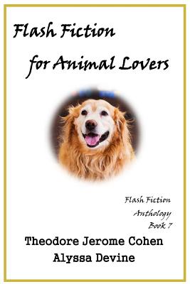 Flash Fiction for Animal Lovers - Devine, Alyssa, and Cohen, Theodore Jerome