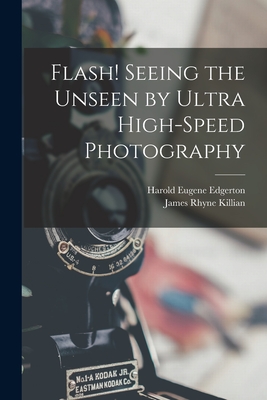 Flash! Seeing the Unseen by Ultra High-speed Photography - Edgerton, Harold Eugene 1903-1990, and Killian, James Rhyne 1904-1988 (Creator)