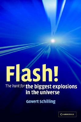 Flash! the Hunt for the Biggest Explosions in the Universe - Schilling, Govert, and Greenberg-Slovin, Naomi