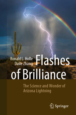 Flashes of Brilliance: The Science and Wonder of Arizona Lightning - Holle, Ronald L, and Zhang, Daile