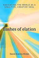 Flashes of Elation: Navigating the World as a Sensitive, Creative Soul
