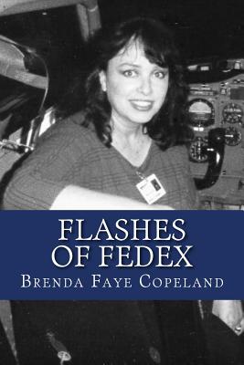 Flashes of FedEx: My Adventures at Federal Express - Copeland, Brenda Faye