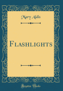 Flashlights (Classic Reprint)