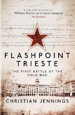 Flashpoint Trieste: The First Battle of the Cold War - Jennings, Christian