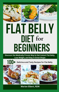 Flat Belly Diet for Beginners: Discover the Medically Proven Way to Get Instant Flat Belly, Lose Weight, and Stay in Great Shape