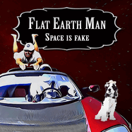 Flat Earth Man - Space is Fake