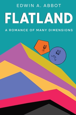 Flatland: A Romance of Many Dimensions (By a Square) - Abbott, Edwin A