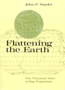 Flattening the Earth: Two Thousand Years of Map Projections - Snyder, John P